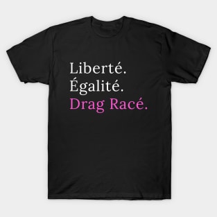 Liberté. Egalité. Drag Racé - black version T-Shirt